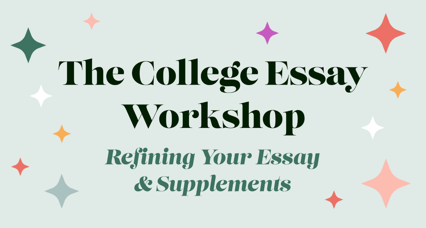 The College Essay Workshop: Refining Your Essay & Supplements