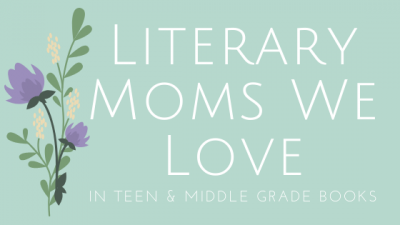 Literary Moms We Love in Teen & Middle Grade Books graphic banner