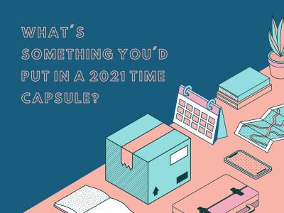 What's something you'd put in a 2021 time capsule?