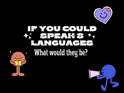 If you could speak eight languages, what would they be?