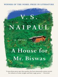 A House for Mr. Biswas A Novel by V. S. Naipaul