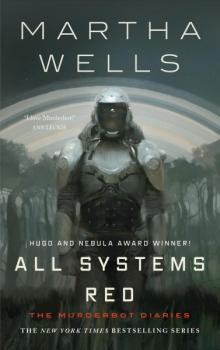 All Systems Red: The Murderbot Diaries by Martha Wells
