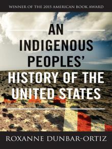  An Indigenous Peoples' History of the United States REVISIONING HISTORY  by Roxanne Dunbar-Ortiz