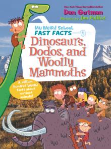 Dinosaurs, Dodos, and Woolly Mammoths My Weird School Fast Facts  by Dan Gutman Jim Paillot