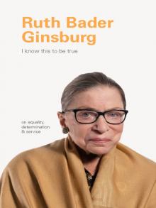 Ruth Bader Ginsburg I Know This to be True book river