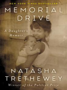 Memorial Drive A Daughter's Memoir  by Natasha Trethewey