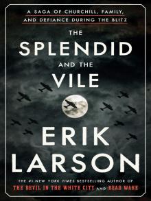 The Splendid and the Vile A Saga of Churchill, Family, and Defiance During the Blitz  by Erik Larson, book cover