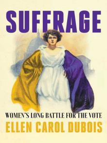 Suffrage Women's Long Battle for the Vote by Ellen Carol DuBois