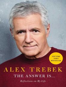 The Answer Is . . . Reflections on My Life  by Alex Trebek