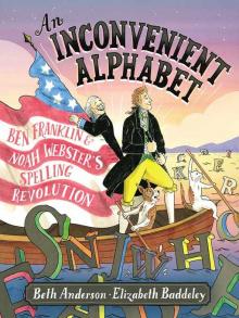 Book cover for "An Inconvenient Alphabet: Ben Franklin & Noah Webster's Spelling Revolution"