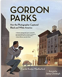 Book cover for "Gordon Parks: How the Photographer Captured Black and White America" By Carole Boston Weatherford.