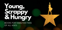 "Young, Scrappy & Hungry: Books for Hamilton Fans of All Ages"