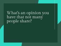 What's an opinion you have that not many people share?