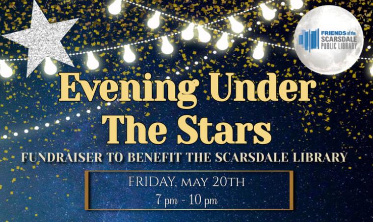 An Evening Under the Stars Fundraiser to Benefit the Scarsdale Library Friday May 2oth 7-10 pm